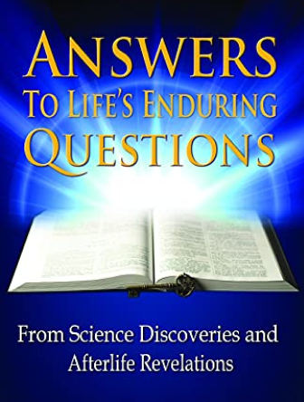 Answers to Life's Enduring Questions from Science Discoveries and Afterlife Revelations
