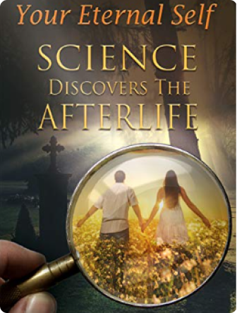 Your Eternal Self: Science Discovers the Afterlife